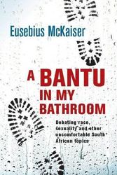 Cover Art for 9781920434373, A Bantu in My Bathroom by Eusebius McKaiser