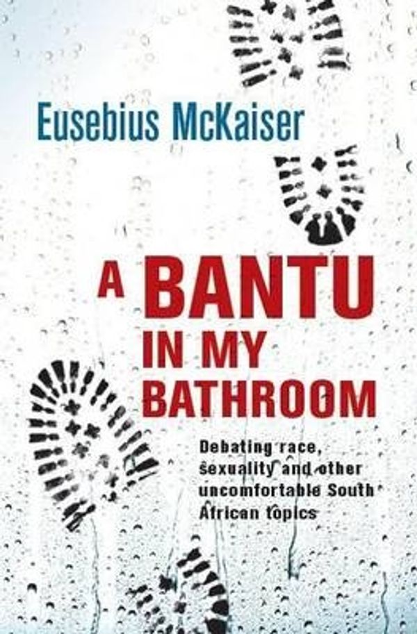 Cover Art for 9781920434373, A Bantu in My Bathroom by Eusebius McKaiser