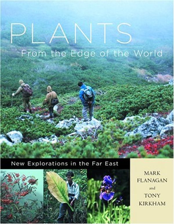Cover Art for 9780881926767, Plants from the Edge of the World by Mark Flanagan, Tony Kirkham