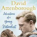 Cover Art for 9781473664418, Adventures of a Young Naturalist by David Attenborough