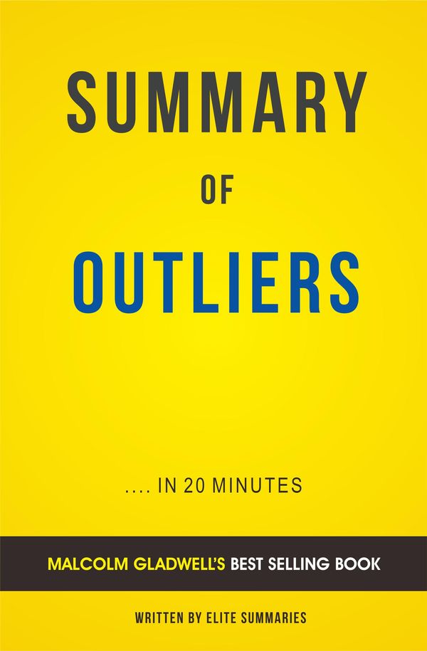 Cover Art for 1230001554427, Summary of Outliers: by Malcolm Gladwell Includes Analysis by Elite Summaries