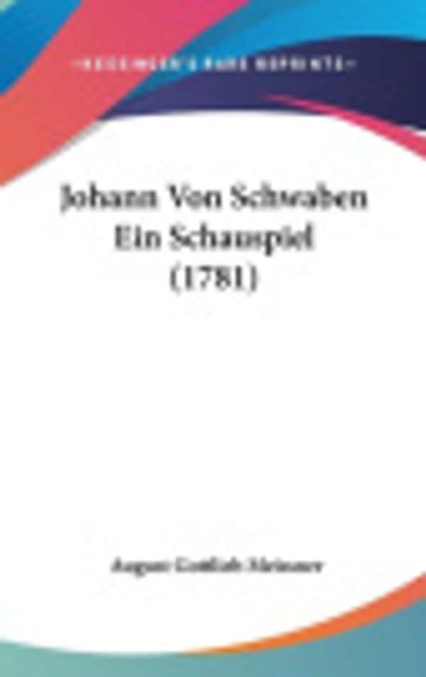 Cover Art for 9781104950392, Johann Von Schwaben Ein Schauspiel (1781) by August Gottlieb Meissner