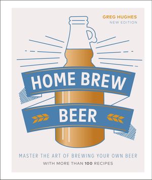 Cover Art for 9781465487377, Home Brew Beer: Master the Art of Brewing Your Own Beer by Greg Hughes
