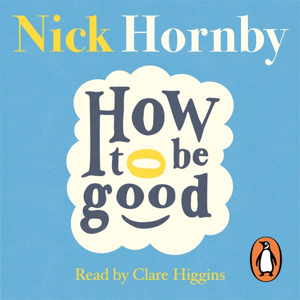 Cover Art for 9780241973110, How to be Good by Nick Hornby, Clare Higgins
