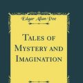 Cover Art for 9780260669964, Tales of Mystery and Imagination (Classic Reprint) by Edgar Allan Poe