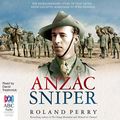 Cover Art for B07GZY7YKZ, Anzac Sniper: The Extraordinary Story of Stan Savige, One of Australia's Greatest Soldiers by Roland Perry