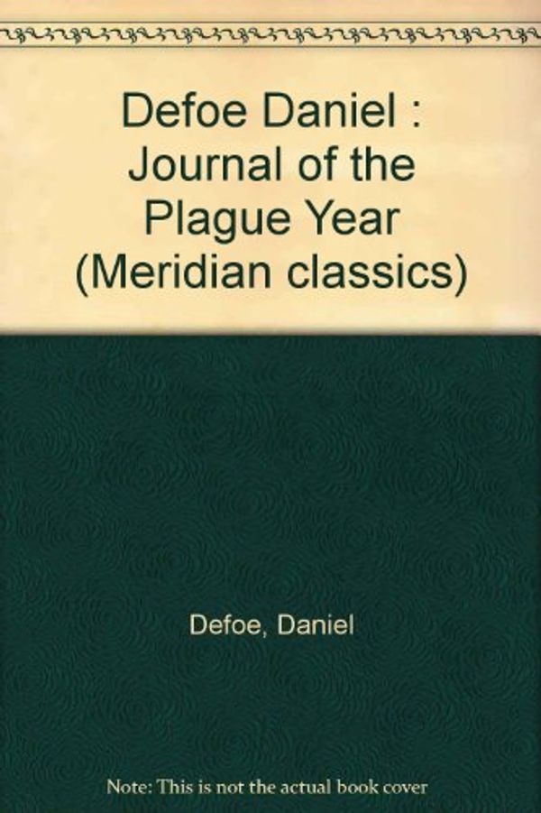 Cover Art for 9780452010529, Defoe Daniel : Journal of the Plague Year (Meridian classics) by Daniel Defoe