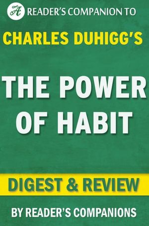 Cover Art for 9781519949325, The Power of Habit by Charles Duhigg Digest & Review by Reader's Companions