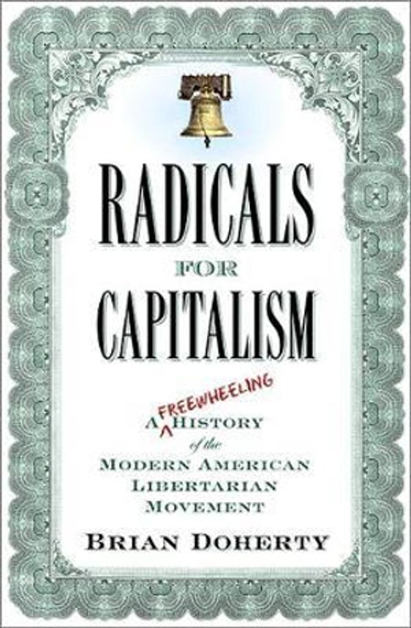 Cover Art for 9781586485726, Radicals for Capitalism by Brian Doherty