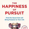 Cover Art for B00L9WX2ZS, The Happiness of Pursuit: Find the Quest that will Bring Purpose to Your Life by Chris Guillebeau