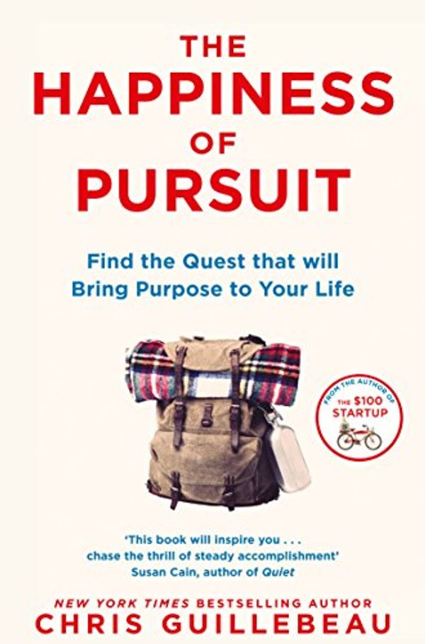 Cover Art for B00L9WX2ZS, The Happiness of Pursuit: Find the Quest that will Bring Purpose to Your Life by Chris Guillebeau