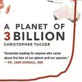Cover Art for 9780578491424, A Planet of 3 Billion: Mapping Humanity's Long History of Ecological Destruction and Finding Our Way to a Resilient Future | A Global Citizen's Guide to Saving the Planet by Christopher Kevin Tucker