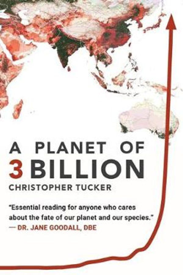 Cover Art for 9780578491424, A Planet of 3 Billion: Mapping Humanity's Long History of Ecological Destruction and Finding Our Way to a Resilient Future | A Global Citizen's Guide to Saving the Planet by Christopher Kevin Tucker