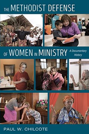 Cover Art for B077ZLKKFJ, The Methodist Defense of Women in Ministry: A Documentary History by Paul W. Chilcote