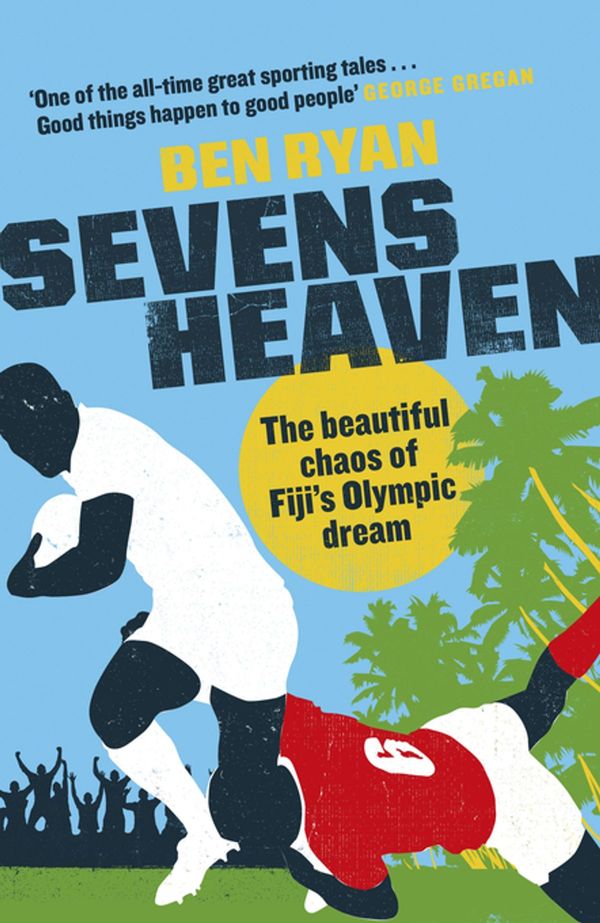 Cover Art for 9781474608282, Sevens Heaven: The Beautiful Chaos of Fiji s Olympic Dream by Ben Ryan