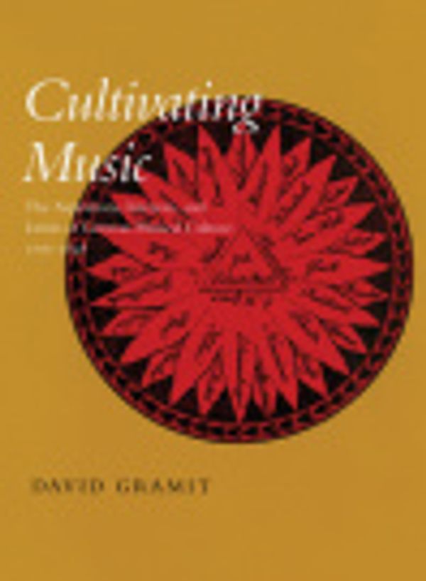 Cover Art for 9780520927360, Cultivating Music by David Gramit