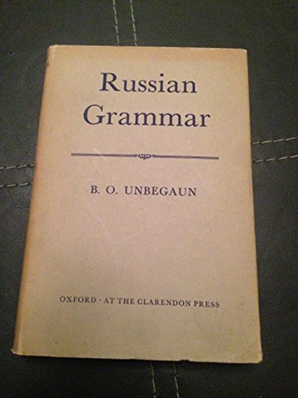 Cover Art for 9780198156116, Russian Grammar by Boris Ottokar Unbegaun