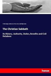 Cover Art for 9783337766559, The Christian Sabbath: Its History, Authority, Duties, Benefits and Civil Relations by William Hague, Nathan Lewis Rice, Hervey Doddridge Ganse