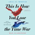 Cover Art for 9781508287056, This Is How You Lose the Time War by Amal El-Mohtar, Max Gladstone, Cynthia Farrell, Emily Woo Zeller