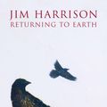Cover Art for 9781555846497, Returning to Earth by Jim Harrison