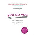 Cover Art for B0765BLWRP, You Do You: How to Be Who You Are and Use What You've Got to Get What You Want by Sarah Knight