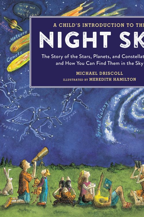 Cover Art for 9780762495504, A Child's Introduction To The Night Sky (Revised): The Story of the Stars, Planets, and Constellations--and How You Can Find Them in the Sky by Michael Driscoll, Meredith Hamilton
