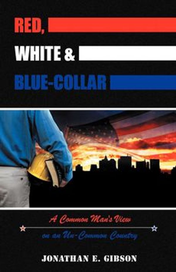 Cover Art for 9781449759841, Red, White & Blue-Collar by Jonathan E. Gibson
