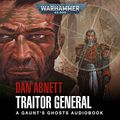 Cover Art for B09V3BFKYT, Traitor General: Gaunt's Ghosts: Warhammer 40,000, Book 8 by Dan Abnett