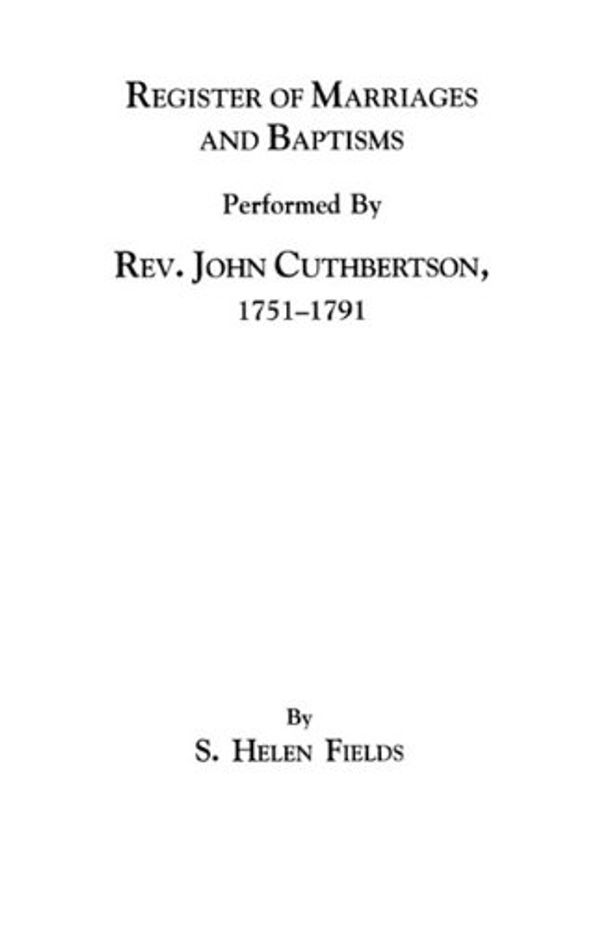 Cover Art for 9780806310473, Register of Marriages and Baptisms Performed By Rev. John Cuthbertson, Covenanter Minister, 1751-1791 by S. Helen Fields, Ed Fields