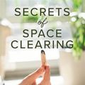 Cover Art for 9781788174978, Secrets of Space Clearing: Achieve Inner and Outer Harmony through Energy Work, Decluttering and Feng Shui by Denise Linn