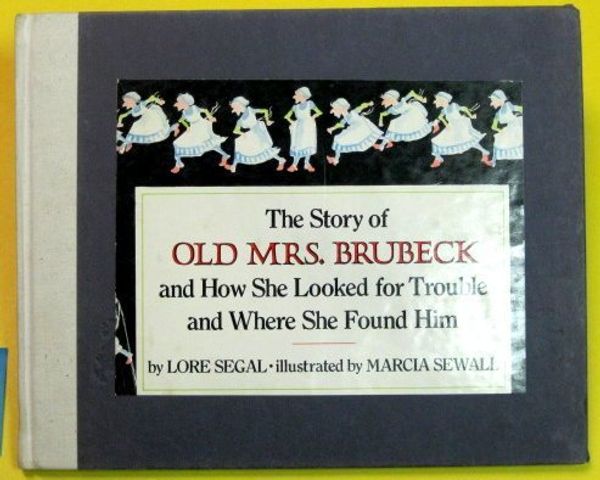 Cover Art for 9780394840390, The Story of Old Mrs. Brubeck and How She Looked for Trouble and Where She Found Him by Lore Segal