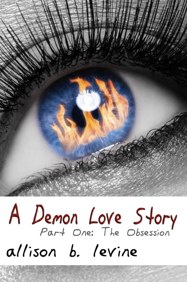 Cover Art for 9781465990082, A Demon Love Story: Part One: The Obsession by Allison B. Levine