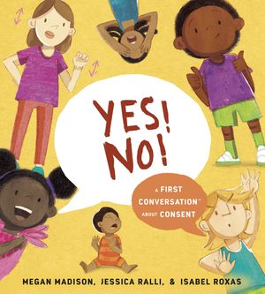 Cover Art for 9780593521885, Yes! No!: A First Conversation About Consent (First Conversations) by Megan Madison, Jessica Ralli