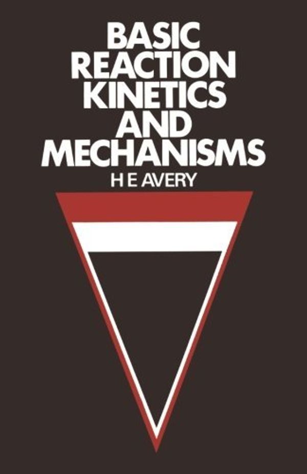Cover Art for B01K0TEYW0, Basic Reaction Kinetics and Mechanisms by H.E. Avery (1974-02-07) by H.e. Avery