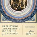 Cover Art for 9780830853243, Retrieving Augustine's Doctrine of Creation: Ancient Wisdom for Current Controversy by Gavin Ortlund