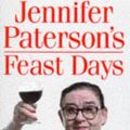 Cover Art for 9780091854324, Jennifer Paterson's Feast Days: Over 150 Recipes from TV's Cookery Star by Jennifer Paterson
