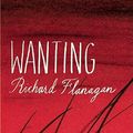 Cover Art for 9780802119001, Wanting by Richard Flanagan