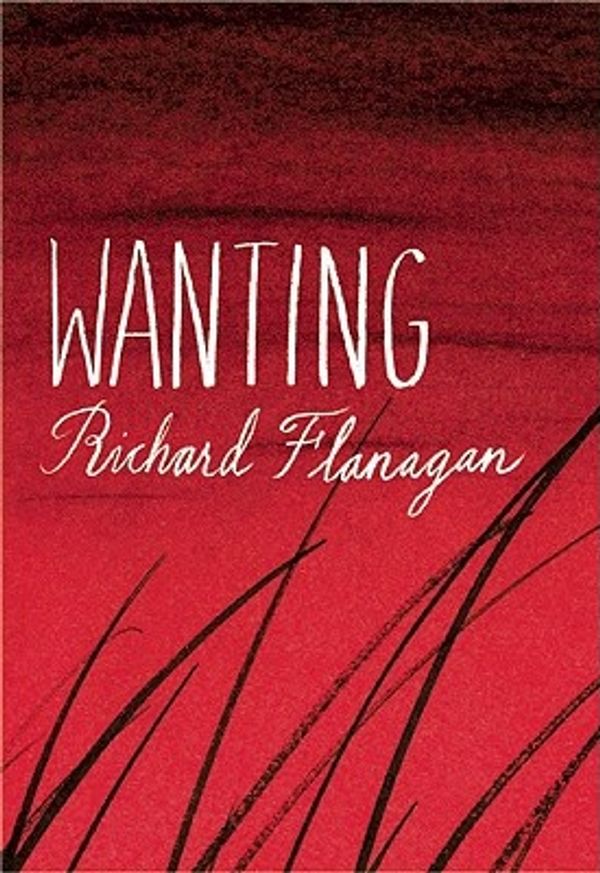 Cover Art for 9780802119001, Wanting by Richard Flanagan