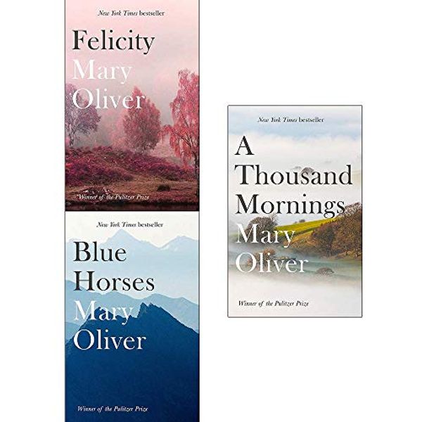 Cover Art for 9789123774463, Mary oliver collection 3 books set (felicity, blue horses, a thousand mornings) by Mary Oliver