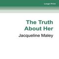 Cover Art for 9780369374448, The Truth About Her by Jacqueline Maley