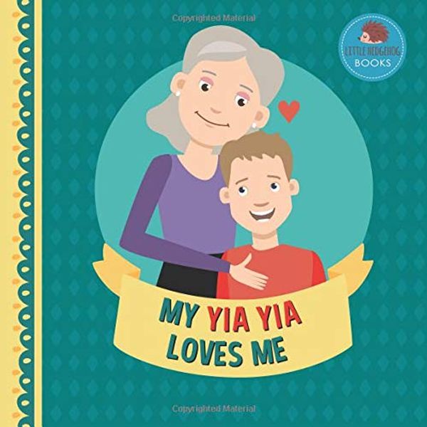 Cover Art for 9781795261715, My Yia Yia Loves Me: A Picture Book for Young Children and Grandparents; Boy Version (Personalized Grandparent Books for Boys) by Little Hedgehog Books