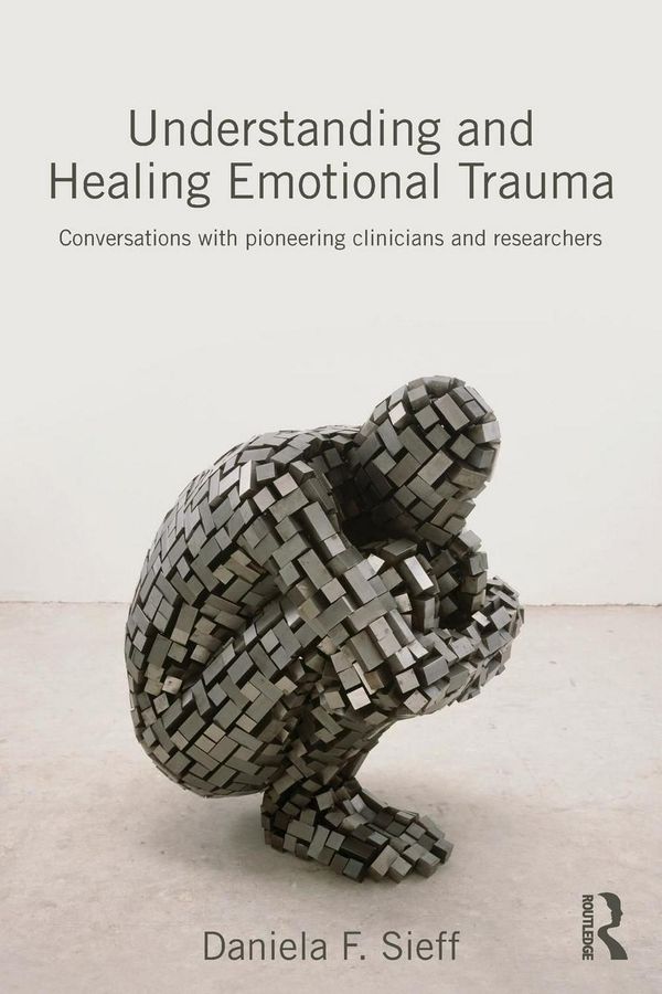 Cover Art for 9780415720847, Understanding and Healing Emotional Trauma: Conversations with Pioneering Clinicians and Researchers by Daniela F. Sieff