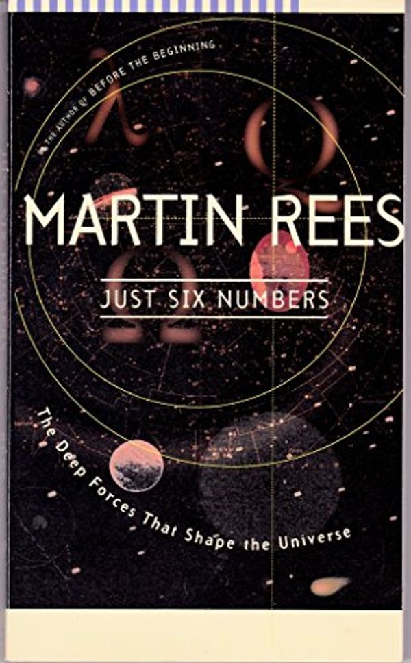 Cover Art for 9780965256544, Just Six Numbers: The Deep Forces That Shape The Universe by Martin Rees