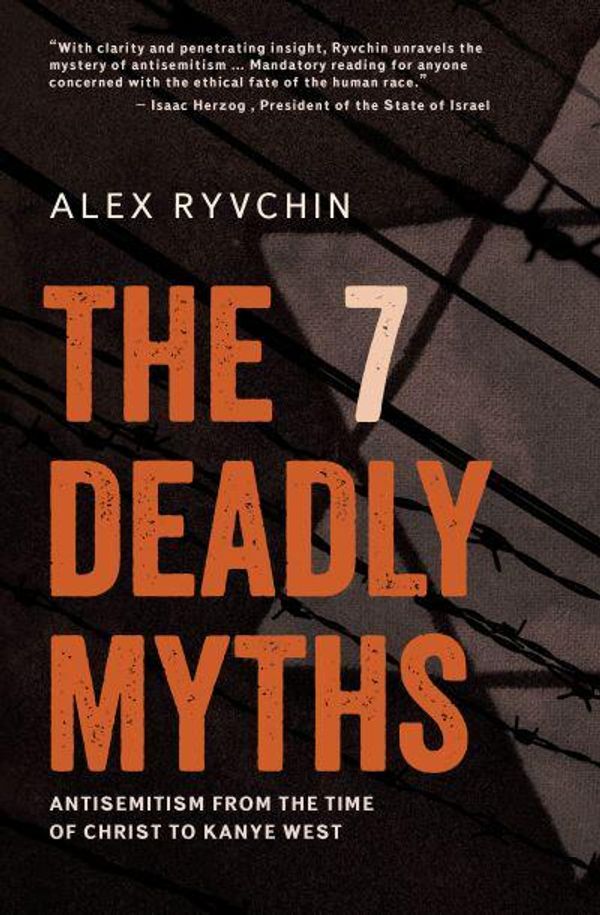 Cover Art for 9798887191553, The 7 Deadly Myths: Antisemitism from the time of Christ to Kanye West by Alex Ryvchin