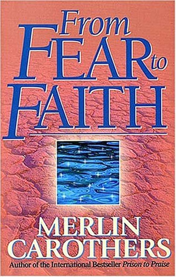 Cover Art for 9780785273585, From Fear to Faith by Merlin R. Carothers