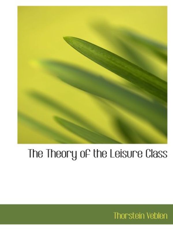 Cover Art for 9780554171555, The Theory of the Leisure Class by Thorstein Veblen