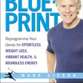 Cover Art for 9781448148400, The Primal Blueprint: Reprogramme your genes for effortless weight loss, vibrant health and boundless energy by Mark Sisson