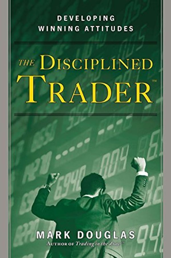 Cover Art for B0161T2ORU, The Disciplined Trader: Developing Winning Attitudes by Mark Douglas (March 23, 2000) Hardcover by Mark Douglas