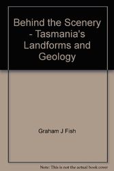 Cover Art for 9780724614134, Behind the Scenery - Tasmania's Landforms and Geology by Graham J Fish