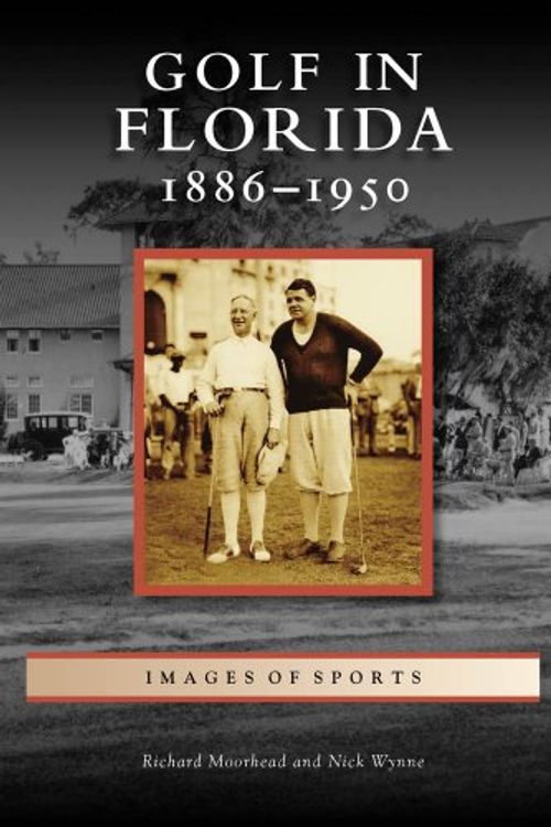 Cover Art for 9780738568416, Golf in Florida: 1886-1950 by Richard Moorhead